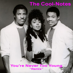The Cool-Notes – You’re Never Too Young – Remix (CD)